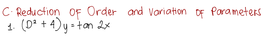 Of Order and Variation
C. Reduction OF Parameters
(0² + 4) y - +an 2x
%3D
