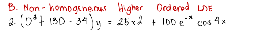 B. Non- homogeneous Higher Ordered LDE
2. (D³+ 13D - 34)y - 25 x2 + 100 e
Cos 4x
