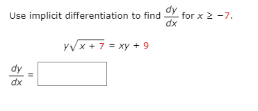 dy
for x 2 -7.
dx
Use implicit differentiation to find
yVx + 7 = xy + 9
dy
dx
