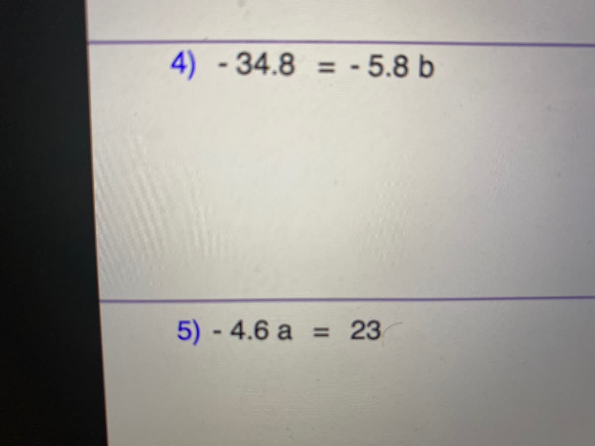 4) -34.8 = - 5.8 b
5) 4.6 a
23
%3D
