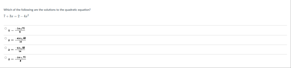 Which of the following are the solutions to the quadratic equation?
7+ 3x = 2 - 4z?
14
14
