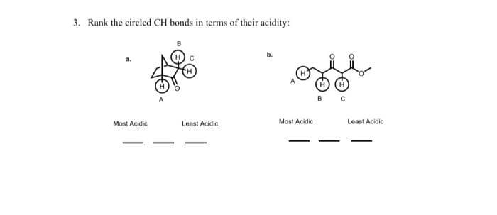 3. Rank the circled CH bonds in terms of their acidity:
Most Acidic
Least Acidic
b.
Most Acidic
в с
Least Acidic