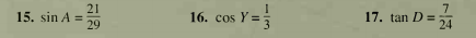 21
16. cos Y =
7
17. tan D =
24
15. sin A =
%3D
29
