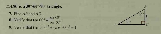 AABC is a 30°-60°-90° triangle.
7. Find AB and AC.
60°
15
sin 60°
8. Verify that tan 60° =
cos 60°*
30°
9. Verify that (sin 30°)² + (cos 30°)? = 1.
A
