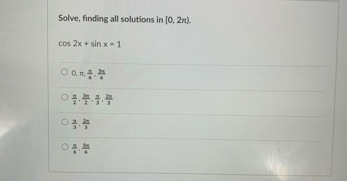 Solve, finding all solutions in [0, 2n).
cos 2x + sin x = 1
O 0, n. .
A 27
I 27
国。
