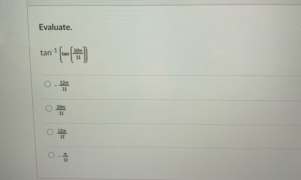 Evaluate.
tan 1
tan
11
127
11
107
11
127
11
