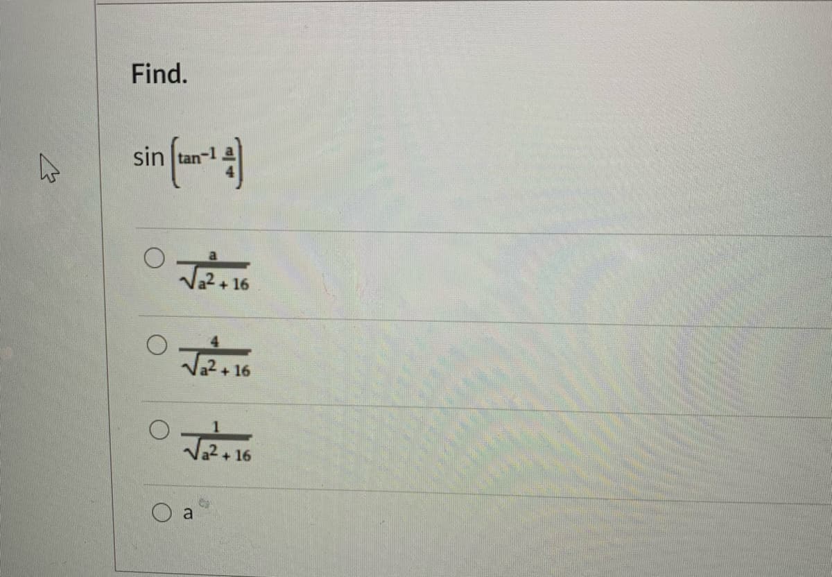 Find.
sin tan-1
+16
+ 16
+16
a
