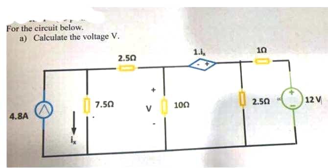 For the circuit below.
a) Calculate the voltage V.
1.i,
10
2.50
2.50
12 V
7.50
100
V
4.8A
