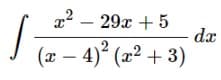 a2 – 29x + 5
dæ
(x – 4)° (æ² + 3)
