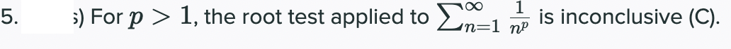 1
5) For p > 1, the root test applied to En=1 nP
is inconclusive (C).
5.
