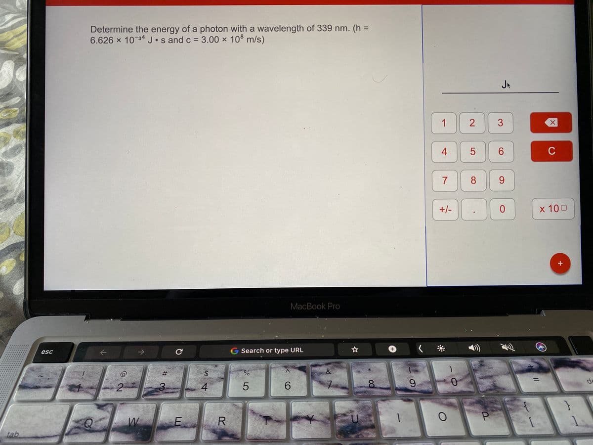 Determine the energy of a photon with a wavelength of 339 nm. (h =
6.626 x 10 34J•s and c = 3.00 x 10% m/s)
%3D
JA
1
2
3
4
6.
C
7
9.
+/-
x 100
MacBook Pro
esc
G Search or type URL
#
%$4
%3D
de
6.
08.
tab
