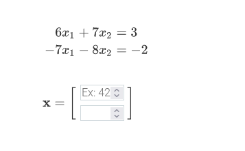 6x1 + 7x2 = 3
-7x1 – 8x2 = -2
Ex: 42
X =
