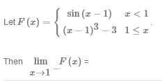 sin (z – 1) z <1
(= – 1)3 – 3 1< z
Let F (z) =
Then
lim F(z) =
%3D
