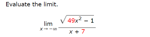 Evaluate the limit.
lim
X→→∞0
49x² 1
x + 7