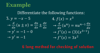 Example
3. y = -x-5
d
dx
→y'=-1-0
→y' = -1
Differentiate the following functions:
4. f(x) = x³
du dv
dx dx
dx
dx
→ (u²) = nun-1 du
→ f'(x) = (3)(x³-1)
→ f'(x) = 3x²
6 long method for checking of solution
(u±v) = ±