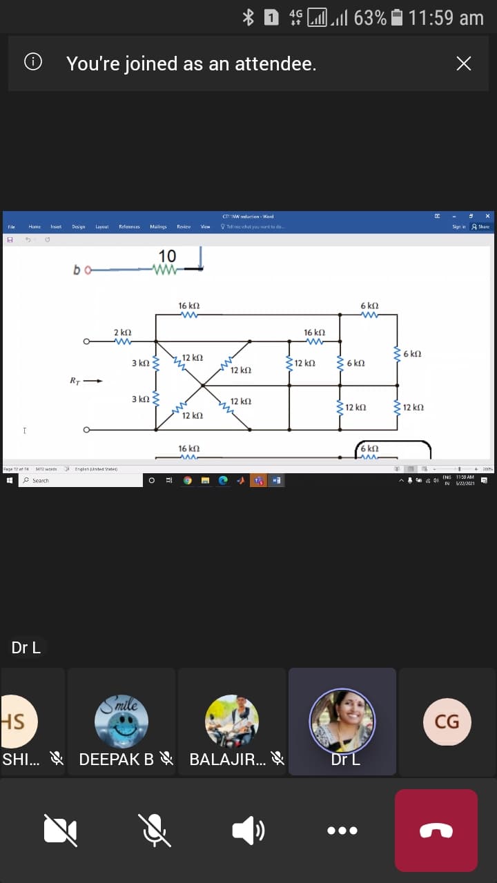 * D 1 LMM
49 Ll 63% 11:59 am
You're joined as an attendee.
CTI INA reduction - Ward
Mings
Viee ? Tell me what you wart to do.
Sign in 8 share
File
Home
Irset
Design
Layou!
References
Review
10
-ww-
bo
16 k2
6 k2
2 k
16 k2
36 kn
3 kn3
12 kn
12 kN
36 kn
12 kn
RT
3 k
n S
12 k.
312 kn
12 k2
12 k
16 kn
6 kn
Eape 12 ot 74 472 werds
* English finited tate
+ z0ms
P Search
FNG 11:0 AM
6 40
IN S/a 5
5/22/2021
Dr L
Smile
HS
CG
SHI... & DEEPAK B &
BALAJIR.. &
Dr L
