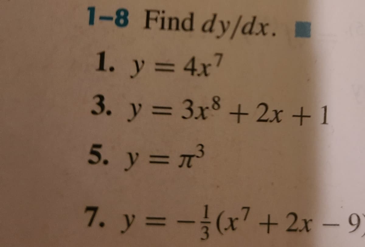 1-8 Find dy/dx.
1. y = 4x7
%3D
3. y = 3x + 2x +1
%3D
5. y =
%3D
7. y =-(x' + 2x – 9
%3D
