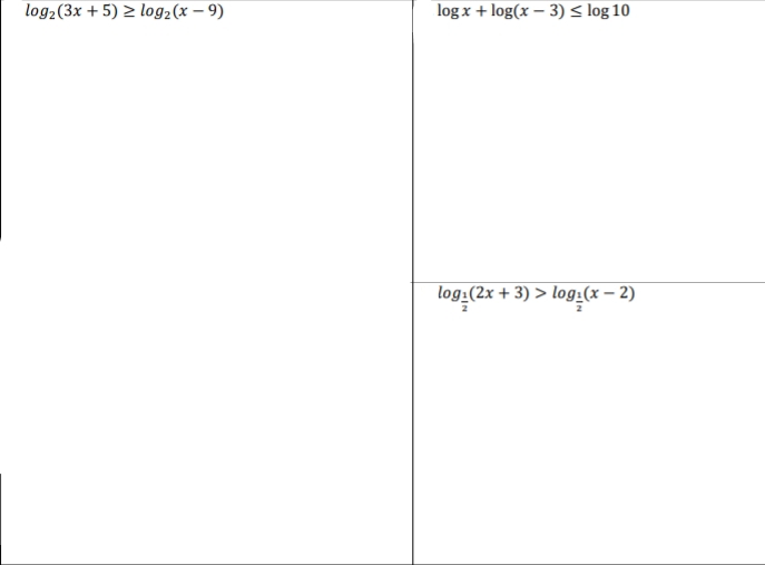 log2(3x + 5) > log2(x – 9)
log x + log(x – 3) < log 10
log:(2x + 3) > log:(x – 2)
