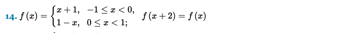 SJæ +1, -1<x < 0,
1- x, 0<x < 1;
14. f (x)
f (x + 2) = f (x)
