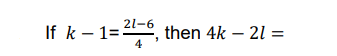 If k-1-21-6, then 4k − 21 =
-
4