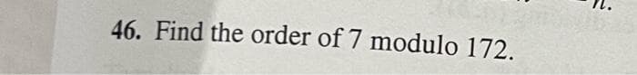 46. Find the order of 7 modulo 172.
R