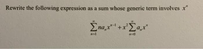 Rewrite the following expression as a sum whose generic term involves x*
Σnax¹ + x²¹Σax"
#=0
Ral