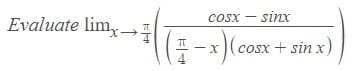 Evaluate lim,→.
- sinx
Cosx
x)(cosx + sin x)
4
