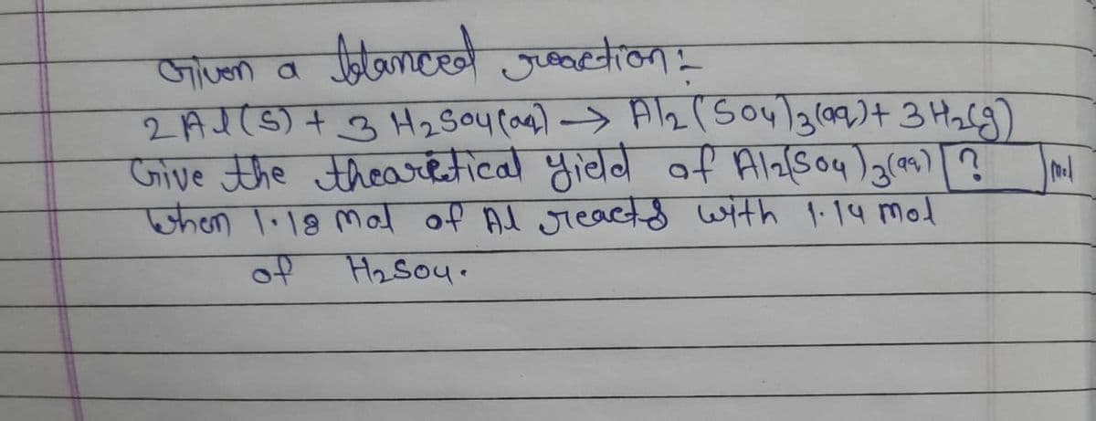 iuon a
Jotamerd tion
2AJ(S) + 3 Hzsou(cnो ->PIo. (S०५)2)07 ) + 3Hac3)
जाणe जयार Joovchcadl प्रावd + AIनSoq) 3ुका ?
when li18 mod of Ad ieactd with 1:14 mod
of
H2So4.
