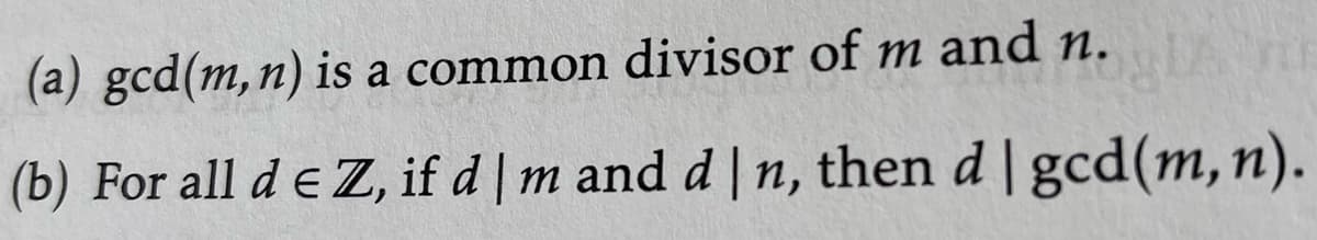 (a) gcd(m, n) is a common divisor of m and n.
(b) For all de Z, if d | m and d | n, then d | gcd(m, n).