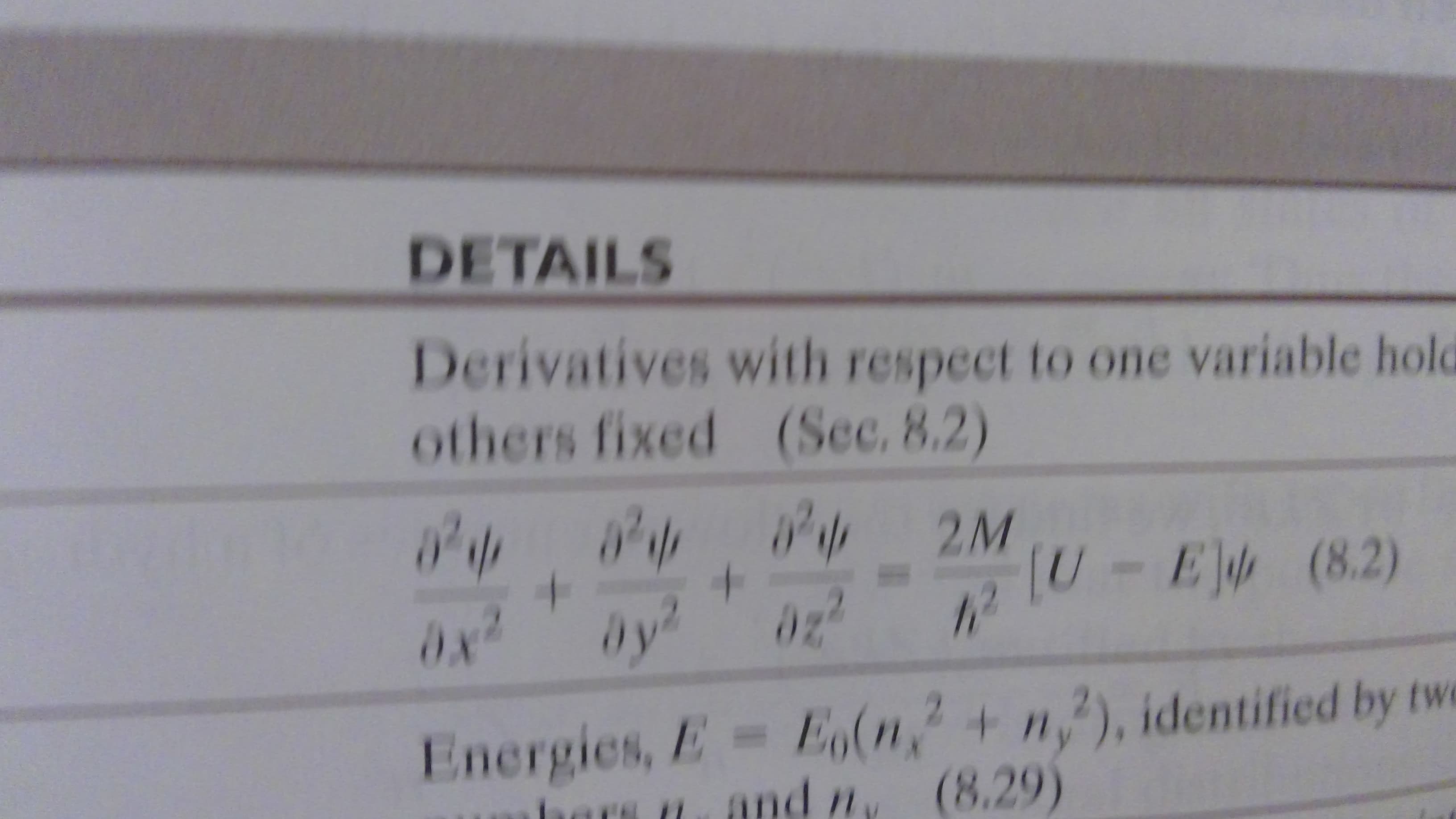 DETAILS
Derivatives with respect to one variable hold
others fixed (Sec. 8.2)
a v P P
ax2 ay2
2M
U-EW (8.2)
72
Energies, E Eo(n+n2), identified by two
and ny (8.29)
