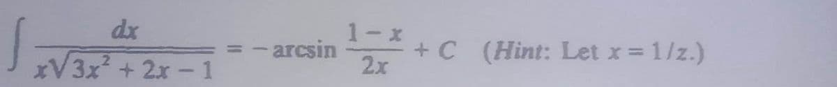 dx
x√3x² +
3x²+2x-1
- arcsin
1-x+
2x
+ C (Hint: Let x = 1/z.)