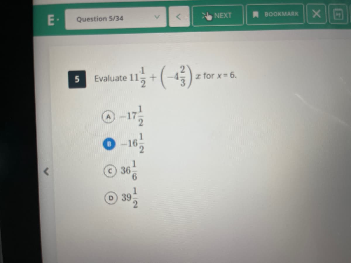 E-
NEXT
Question 5/34
ABOOKMARK
Evaluate 11+
z for x= 6.
© 36
5n
