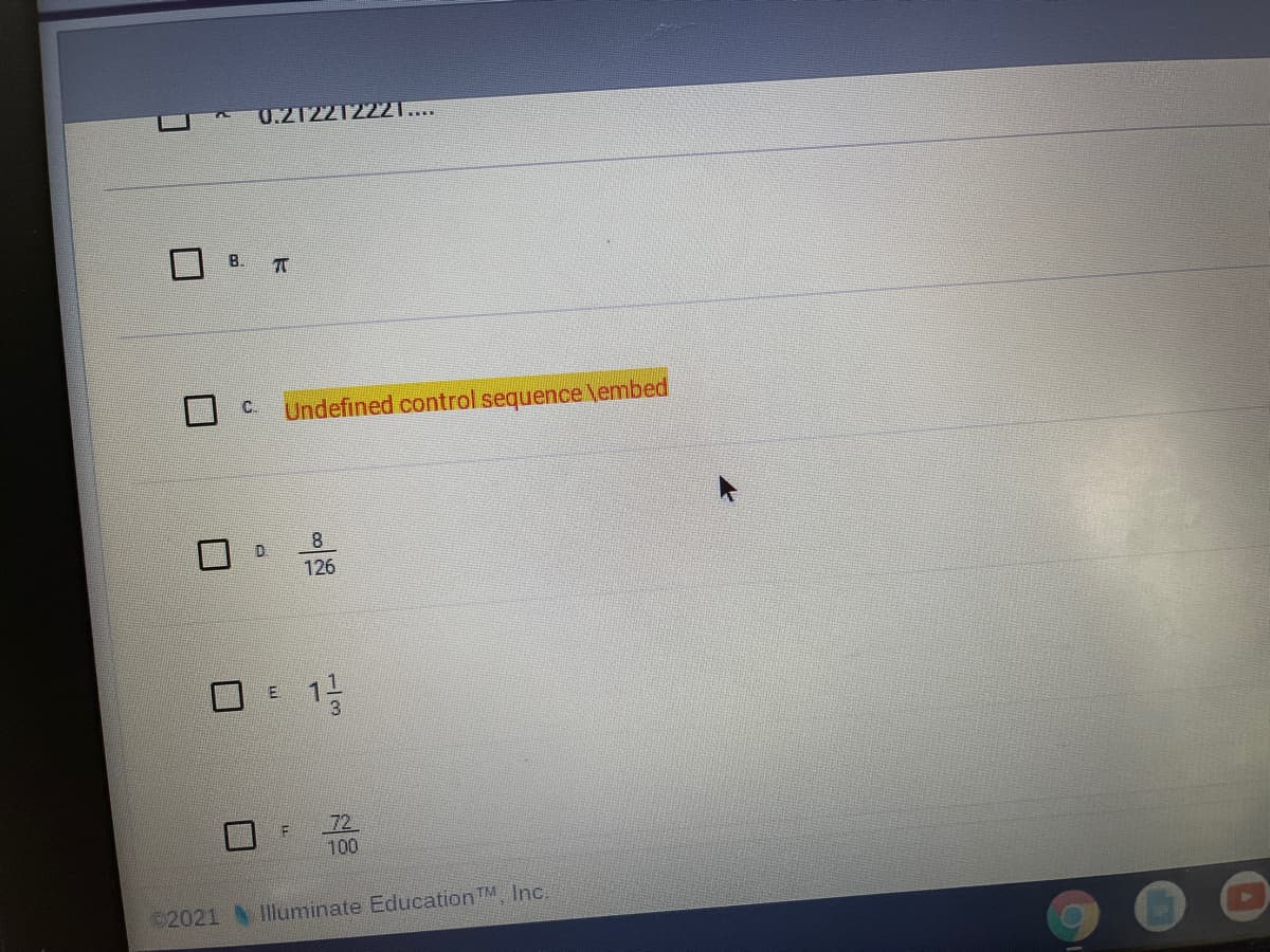 0.212212221....
B.
Undefined control sequence \embed
C.
8.
D.
126
72
100
2021 Illuminate EducationTM, Inc.
1/3
