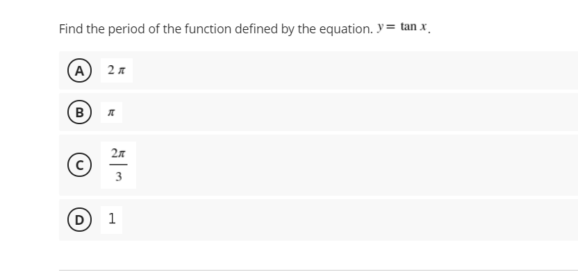 Find the period of the function defined by the equation. y= tan x.
А) 2л
B
2л
3
D) 1
