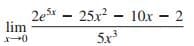 2ex - 25x - 10x - 2
lim
5x
0
