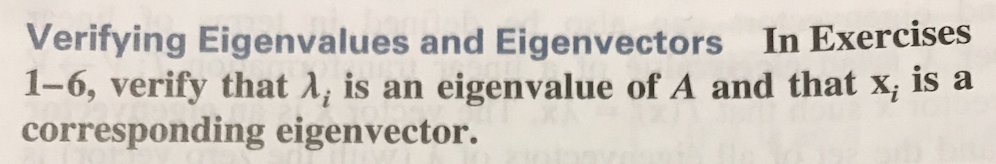 Verifying Eigenvalues and Eigenvectors In Exercises
1-6, verify that A, is an eigenvalue of A and that x; is a
corresponding eigenvector.
