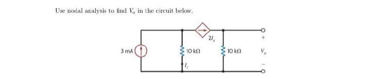 Use nodal analysis to find V, in the circuit below..
3 mA
10k
21,
10k