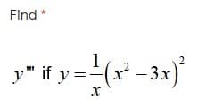 Find
y" if y=(r* -3x)
1.
x - 3.x
y" if y =
