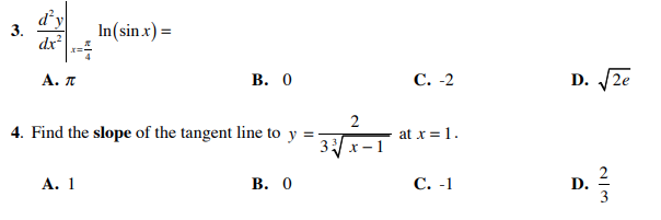 d y
3.
dx
In(sin x) =
A. T
В. О
С. -2
D.
2e
2
4. Find the slope of the tangent line to
y
at x = 1.
А. 1
В. О
С. -1
D.
3
2
