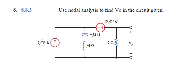 6. 8.8.3
2/0° A
Use nodal analysis to find Vo in the circuit given.
12/0° V
-j2 n
j40
2023
V₂