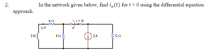 2.
approach.
2H
In the network given below, find i, (t) for t> 0 using the differential equation
i(1)
60
40
2A
120