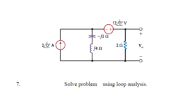 7.
2/0° A
-j2 n
j40
12/0° V
+
202
V₂
Solve problem using loop analysis.