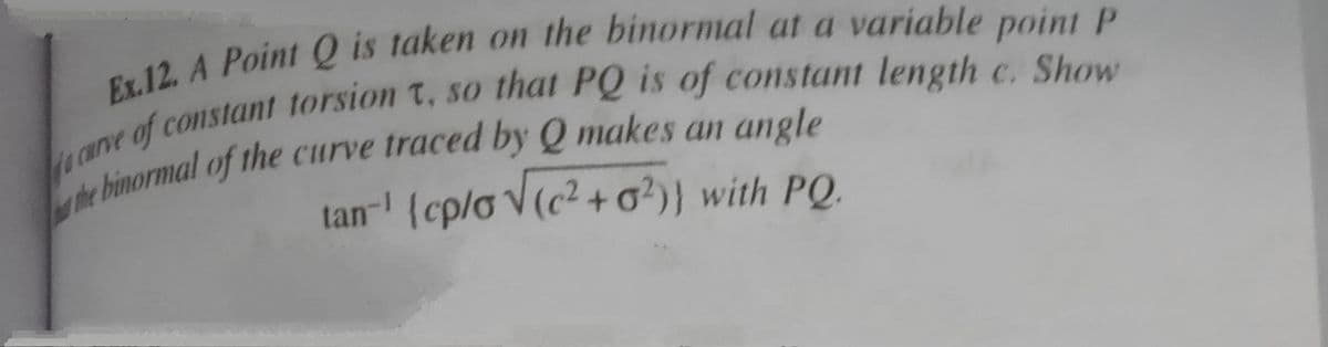 binormal of the curve traced by Q makes an angle
tan-' {cp/o V(c² + o²)} with PQ.
