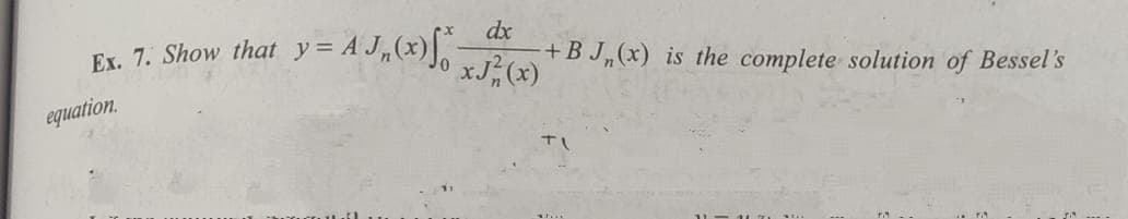 = A J„,(x),
dx
Ex. 7. Show that y
xJ (x)
+B J„(x) is the complete solution of Bessel's
equation.
