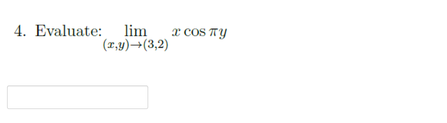 4. Evaluate:
lim
(1,y)→(3,2)
x COS TY
