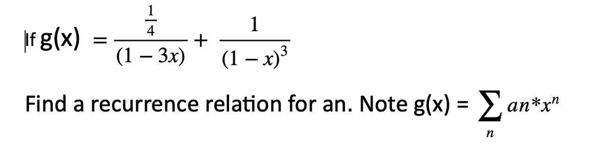 1
Ifg(x)
+
(1 – 3x)
(1 – x)³
Find a recurrence relation for an. Note g(x) = > an*x"
п
