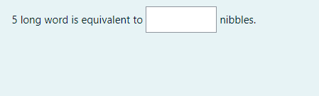 5 long word is equivalent to
nibbles.
