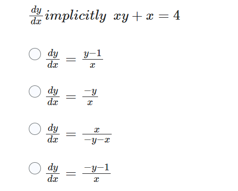 dy implicitly xy + x = 4
dx
Ody
dx
Ody
dx
Ody
dx
Ody
dx
=
y-1
x
-Y
X
x
-y-x
-y-1
X