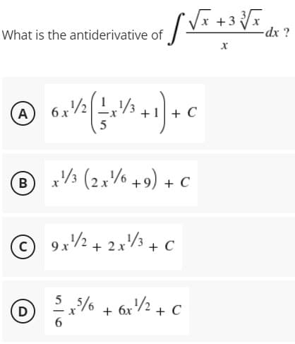 +3
What is the antiderivative of
dx ?
A
6 x
O :% (2,% +9) + c
B
9x/2 + 2x+ C
% + 6x/2 + c
+ бх
6.
