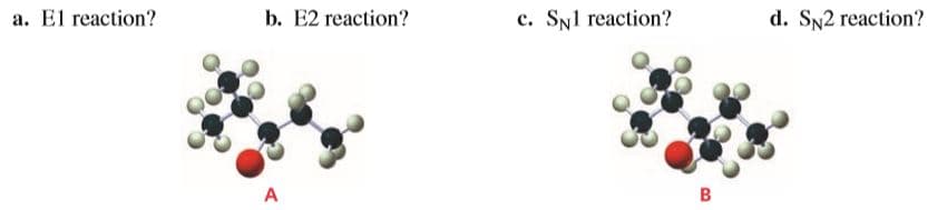 a. El reaction?
b. E2 reaction?
c. Syl reaction?
d. SN2 reaction?
A
